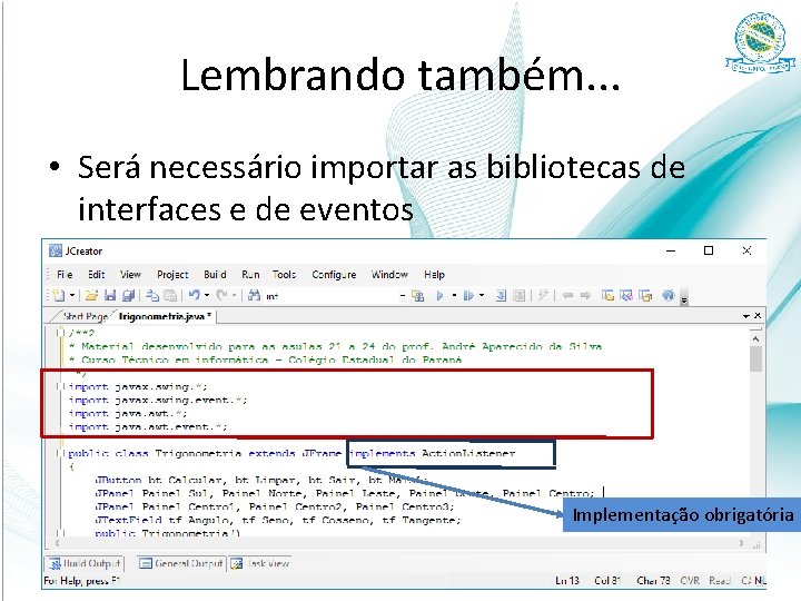 Lembrando também. . . • Será necessário importar as bibliotecas de interfaces e de