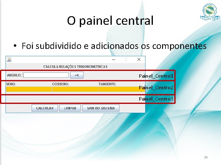 O painel central • Foi subdividido e adicionados os componentes Painel_Centro 1 Painel_Centro 2