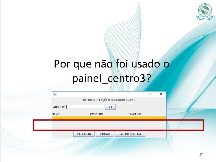 Por que não foi usado o painel_centro 3? 27 