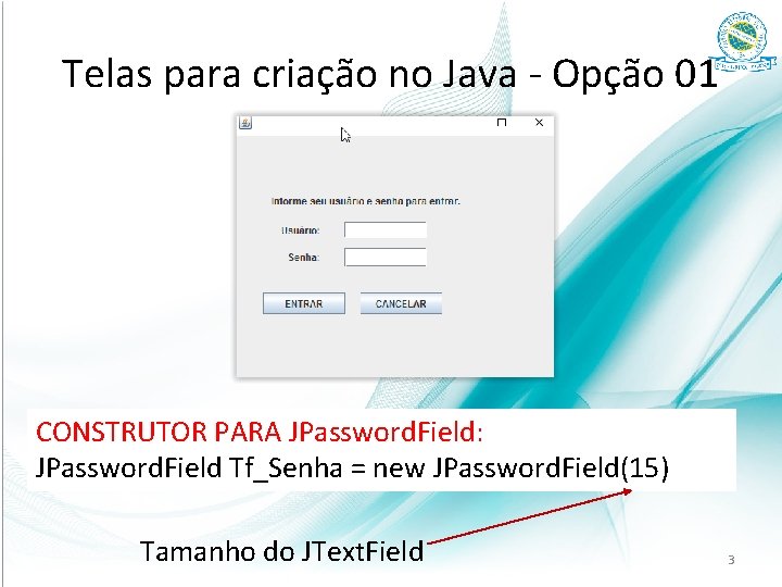 Telas para criação no Java - Opção 01 CONSTRUTOR PARA JPassword. Field: JPassword. Field