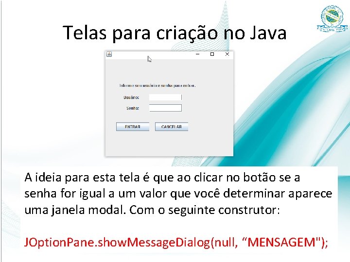 Telas para criação no Java A ideia para esta tela é que ao clicar