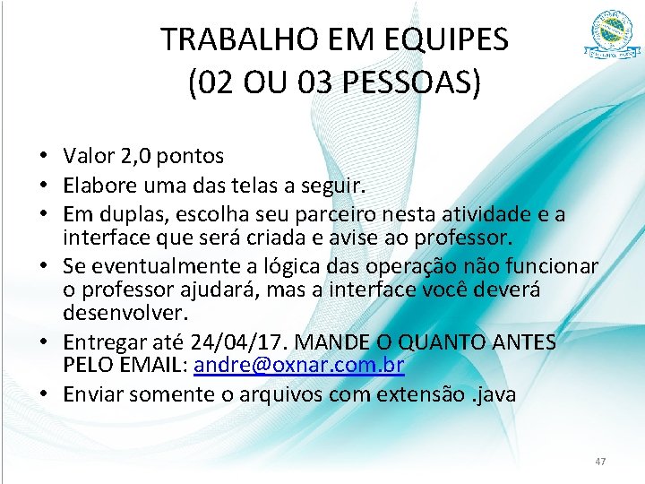 TRABALHO EM EQUIPES (02 OU 03 PESSOAS) • Valor 2, 0 pontos • Elabore