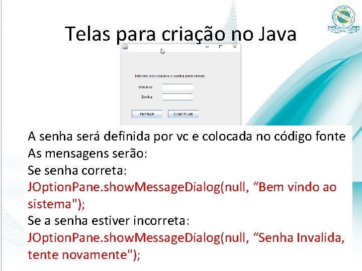 Telas para criação no Java A senha será definida por vc e colocada no