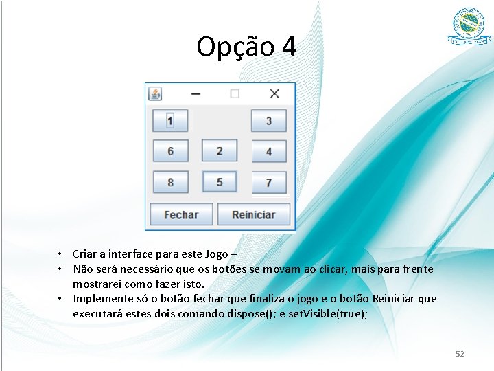 Opção 4 • Criar a interface para este Jogo – • Não será necessário