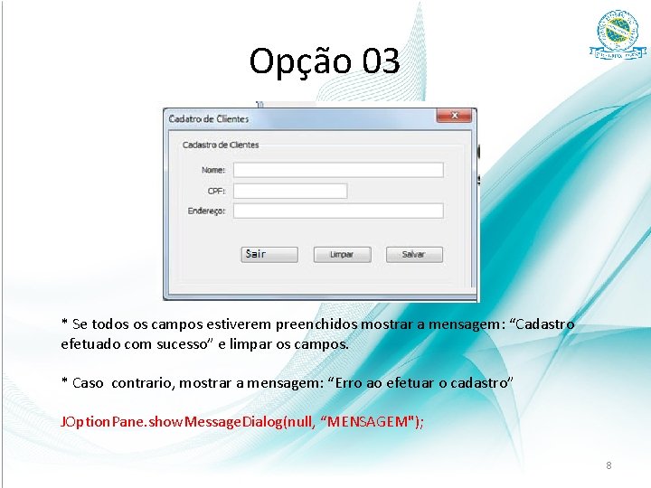 Opção 03 * Se todos os campos estiverem preenchidos mostrar a mensagem: “Cadastro efetuado