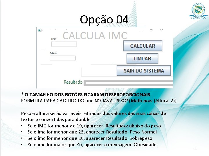 Opção 04 * O TAMANHO DOS BOTÕES FICARAM DESPROPORCIONAIS FORMULA PARA CALCULO DO imc