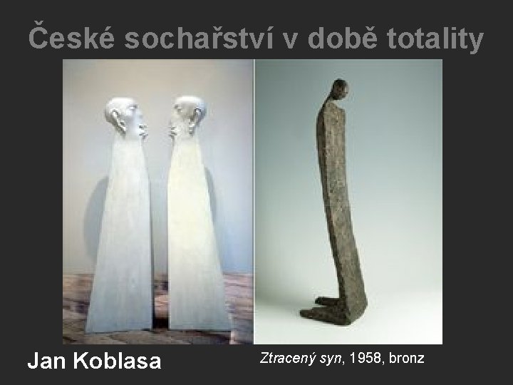 České sochařství v době totality Jan Koblasa Ztracený syn, 1958, bronz České sochařství v době totality Jan Koblasa Ztracený syn, 1958, bronz