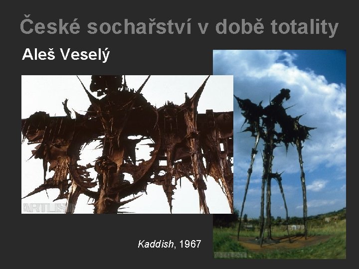 České sochařství v době totality Aleš Veselý Kaddish, 1967 České sochařství v době totality Aleš Veselý Kaddish, 1967