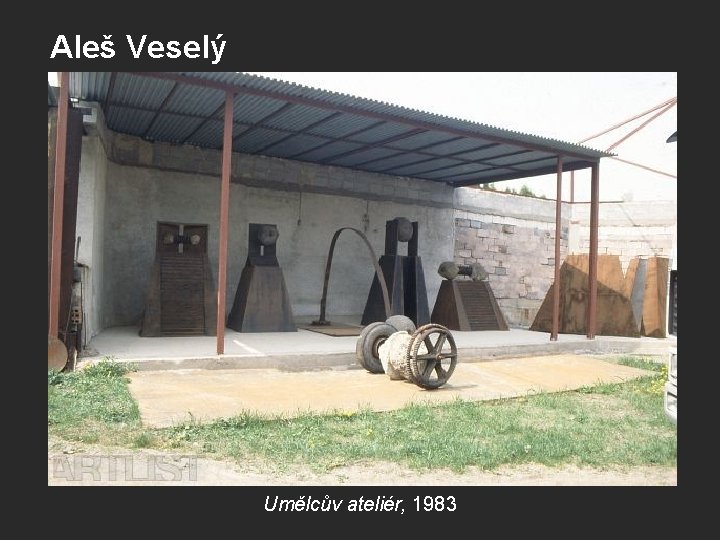 Aleš Veselý Umělcův ateliér, 1983 Aleš Veselý Umělcův ateliér, 1983
