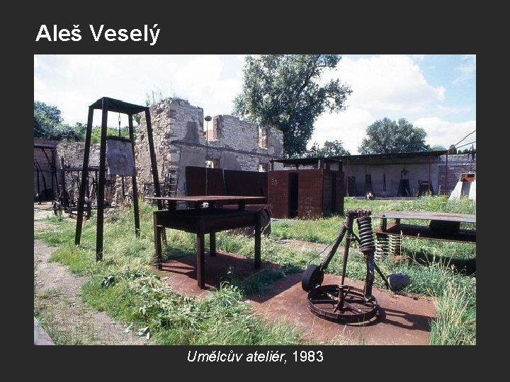 Aleš Veselý Umělcův ateliér, 1983 Aleš Veselý Umělcův ateliér, 1983