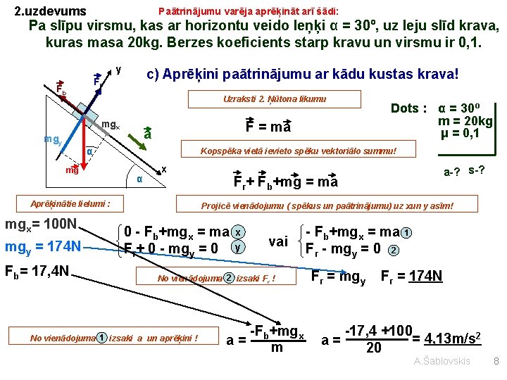 2. uzdevums Paātrinājumu varēja aprēķināt arī šādi: Pa slīpu virsmu, kas ar horizontu veido