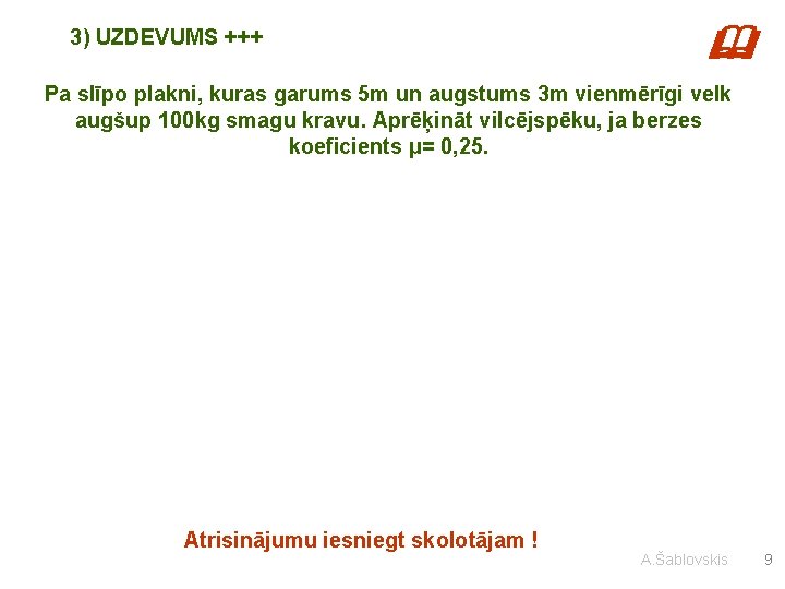 3) UZDEVUMS +++ Pa slīpo plakni, kuras garums 5 m un augstums 3 m