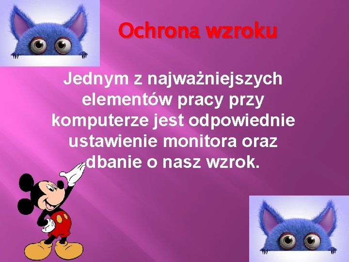 Ochrona wzroku Jednym z najważniejszych elementów pracy przy komputerze jest odpowiednie ustawienie monitora oraz