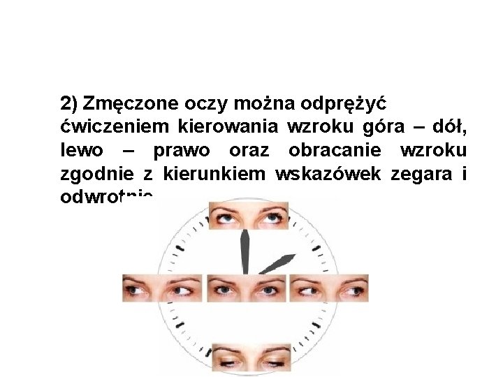 2) Zmęczone oczy można odprężyć ćwiczeniem kierowania wzroku góra – dół, lewo – prawo