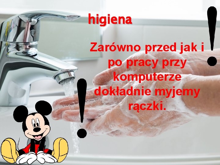 higiena Zarówno przed jak i po pracy przy komputerze dokładnie myjemy rączki. 