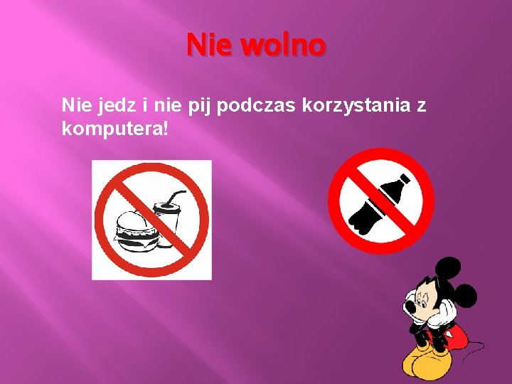 Nie wolno Nie jedz i nie pij podczas korzystania z komputera! 