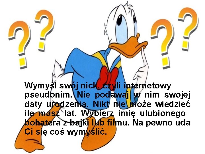  Wymyśl swój nick, czyli internetowy pseudonim. Nie podawaj w nim swojej daty urodzenia.