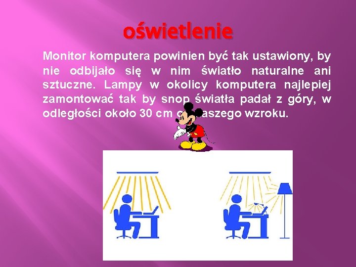 oświetlenie Monitor komputera powinien być tak ustawiony, by nie odbijało się w nim światło