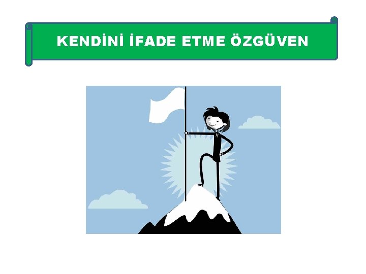 KENDİNİ İFADE ETME ÖZGÜVEN 