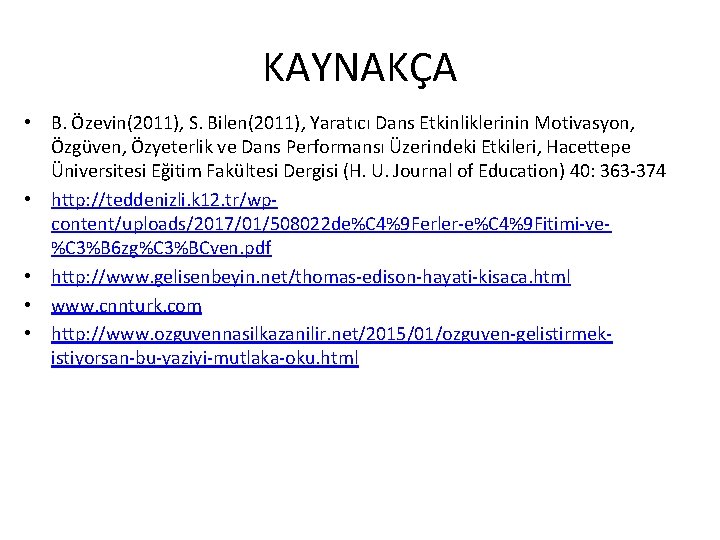 KAYNAKÇA • B. Özevin(2011), S. Bilen(2011), Yaratıcı Dans Etkinliklerinin Motivasyon, Özgüven, Özyeterlik ve Dans