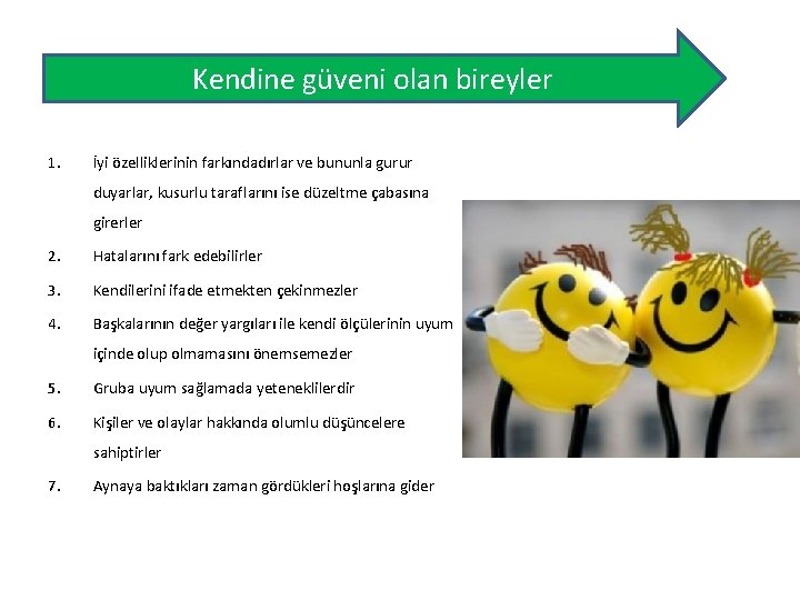 Kendine güveni olan bireyler 1. İyi özelliklerinin farkındadırlar ve bununla gurur duyarlar, kusurlu taraflarını