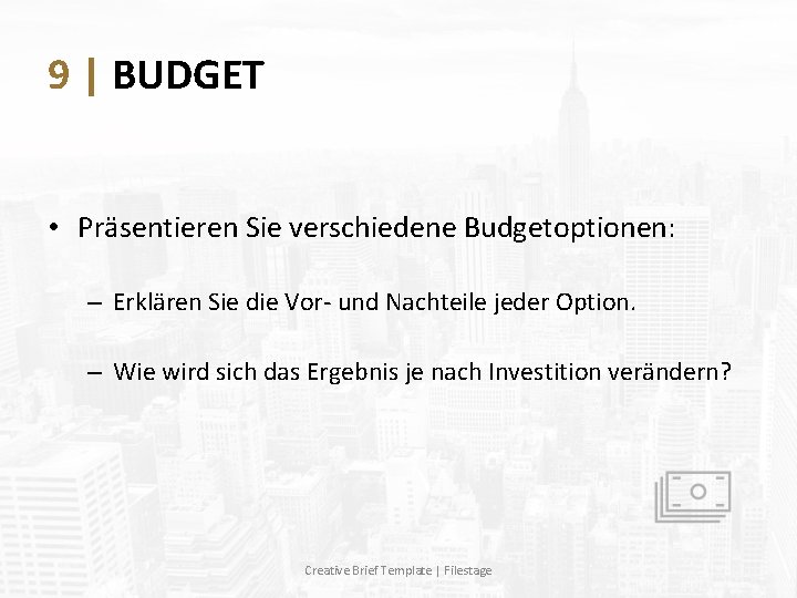 9 | BUDGET • Präsentieren Sie verschiedene Budgetoptionen: – Erklären Sie die Vor- und