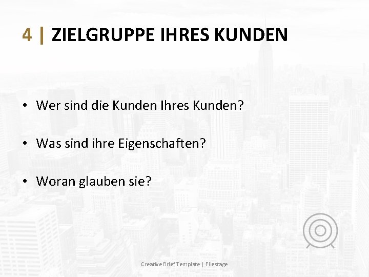 4 | ZIELGRUPPE IHRES KUNDEN • Wer sind die Kunden Ihres Kunden? • Was