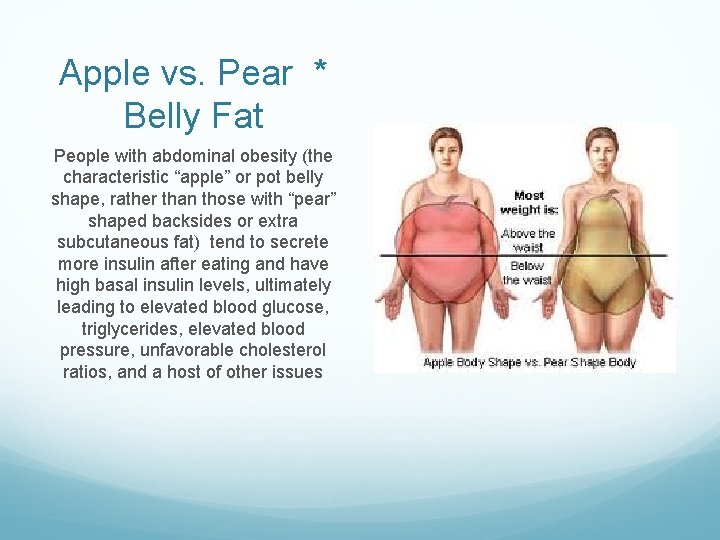 Apple vs. Pear * Belly Fat People with abdominal obesity (the characteristic “apple” or