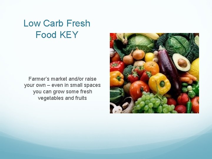 Low Carb Fresh Food KEY Farmer’s market and/or raise your own – even in