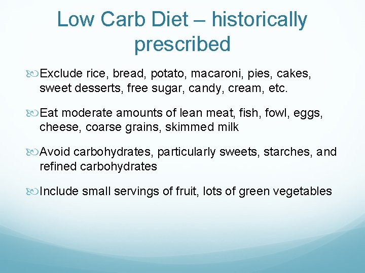 Low Carb Diet – historically prescribed Exclude rice, bread, potato, macaroni, pies, cakes, sweet