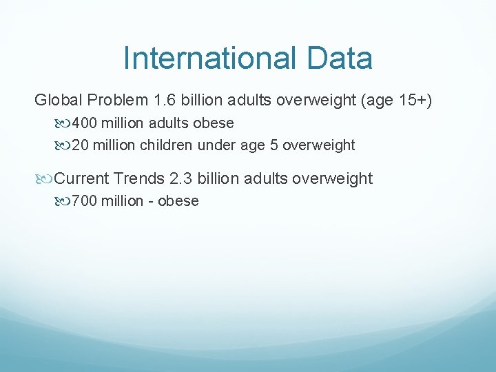 International Data Global Problem 1. 6 billion adults overweight (age 15+) 400 million adults