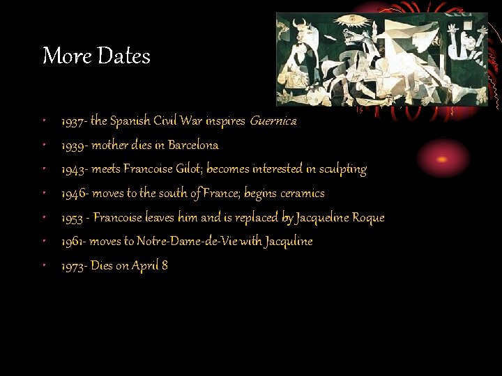 More Dates • • 1937 - the Spanish Civil War inspires Guernica 1939 -