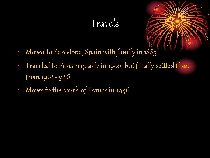 Travels • Moved to Barcelona, Spain with family in 1885 • Traveled to Paris