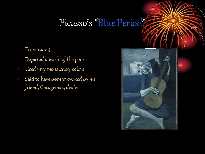 Picasso’s “Blue Period” • • From 1901 -4 Depicted a world of the poor