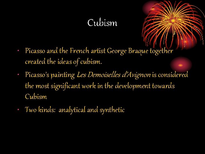 Cubism • Picasso and the French artist George Braque together created the ideas of