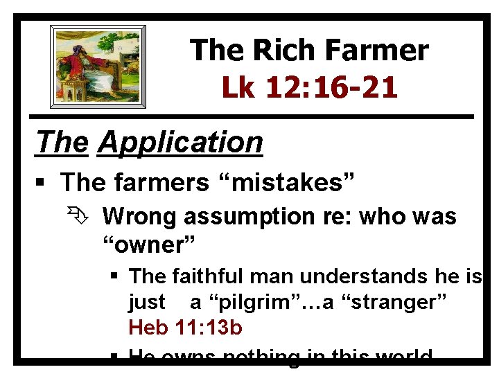 The Rich Farmer Lk 12: 16 -21 The Application § The farmers “mistakes” Ê