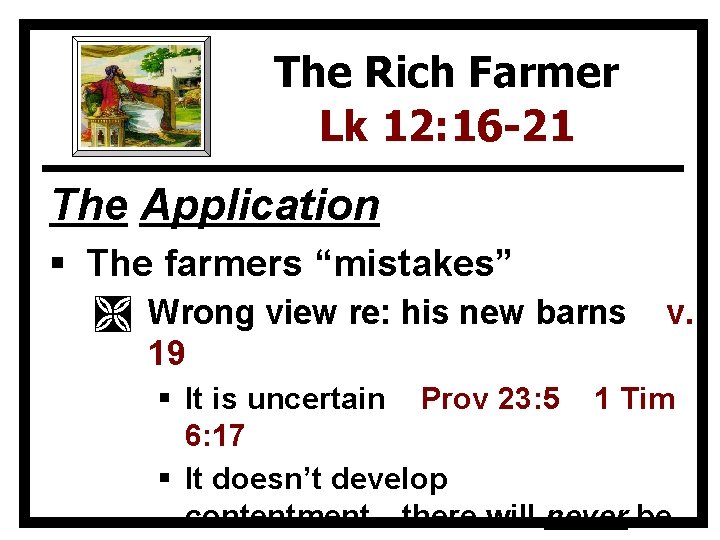 The Rich Farmer Lk 12: 16 -21 The Application § The farmers “mistakes” Ì