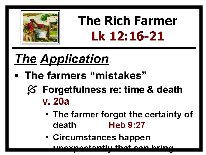 The Rich Farmer Lk 12: 16 -21 The Application § The farmers “mistakes” Í
