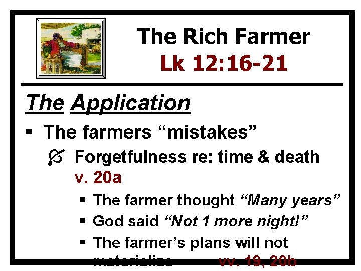 The Rich Farmer Lk 12: 16 -21 The Application § The farmers “mistakes” Í