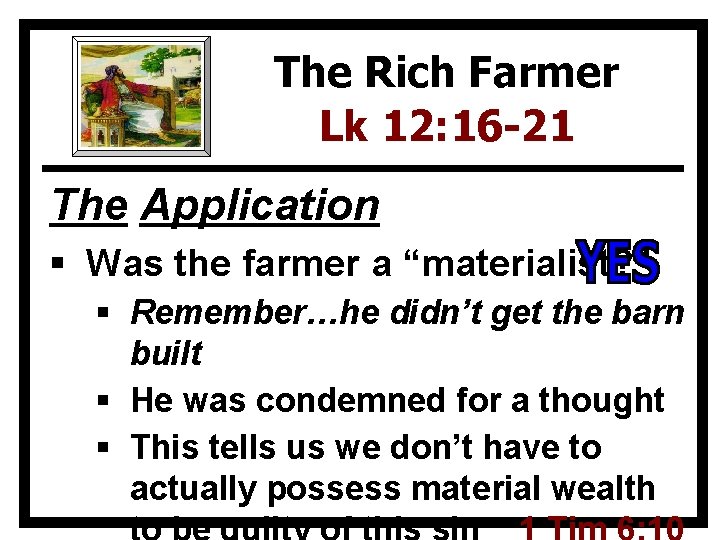 The Rich Farmer Lk 12: 16 -21 The Application § Was the farmer a