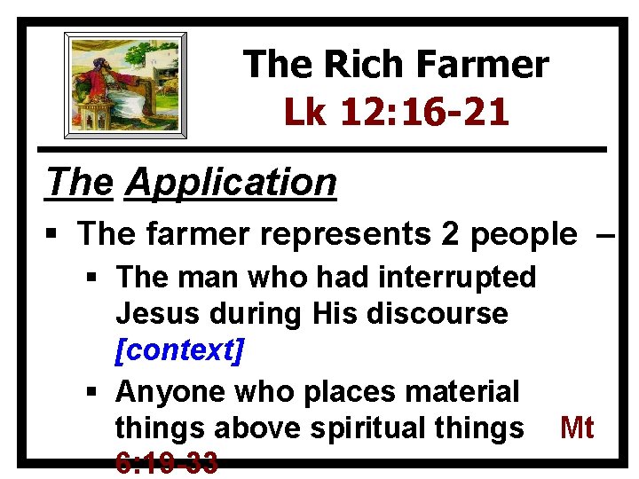 The Rich Farmer Lk 12: 16 -21 The Application § The farmer represents 2