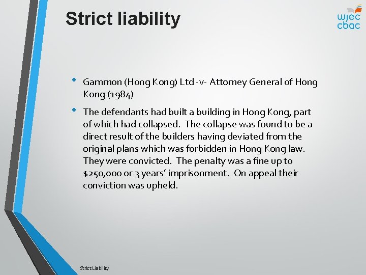 Strict liability • Gammon (Hong Kong) Ltd -v- Attorney General of Hong Kong (1984)