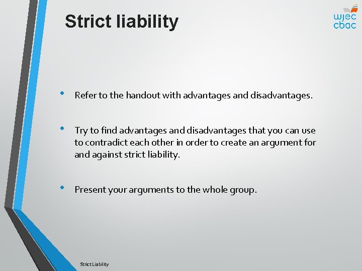 Strict liability • Refer to the handout with advantages and disadvantages. • Try to