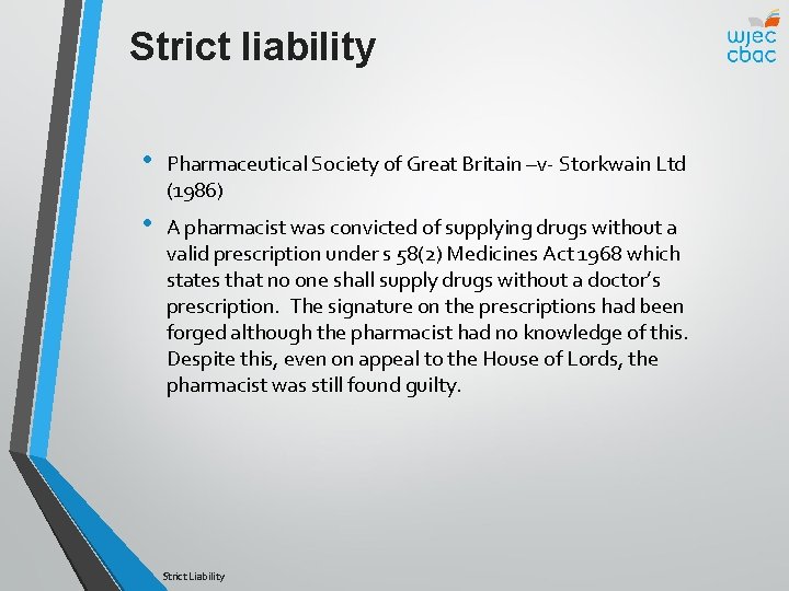 Strict liability • Pharmaceutical Society of Great Britain –v- Storkwain Ltd (1986) • A
