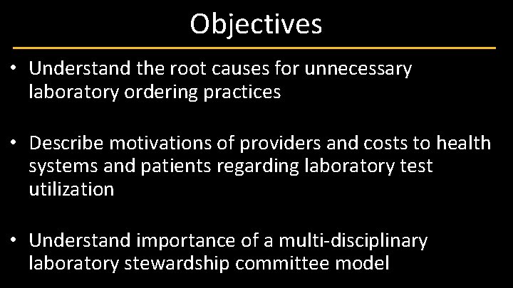 Objectives • Understand the root causes for unnecessary laboratory ordering practices • Describe motivations