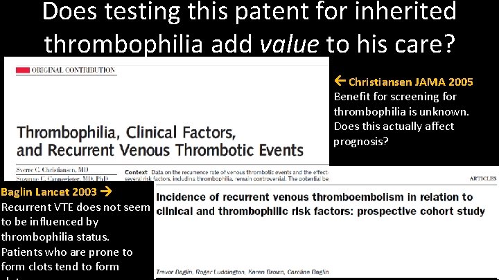 Does testing this patent for inherited thrombophilia add value to his care? Christiansen JAMA