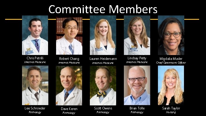 Committee Members Chris Petrilli Robert Chang Internal Medicine Lee Schroeder Dave Keren Pathology Lauren
