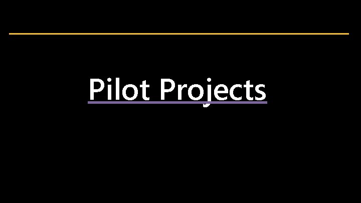 Pilot Projects 