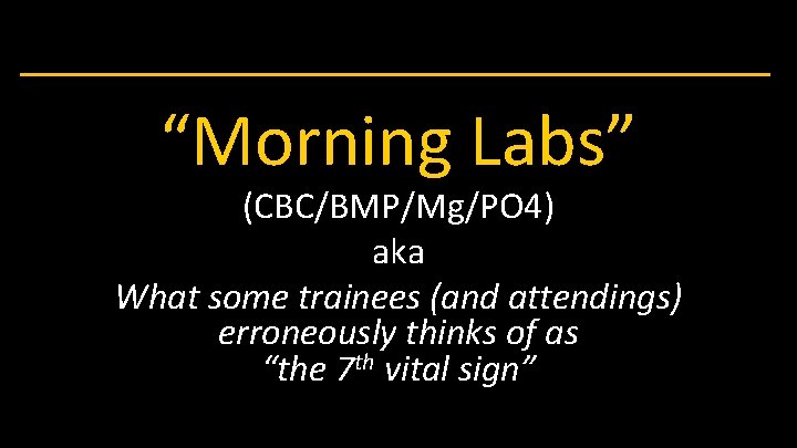“Morning Labs” (CBC/BMP/Mg/PO 4) aka What some trainees (and attendings) erroneously thinks of as