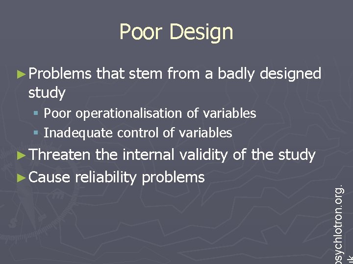 Poor Design ► Problems study that stem from a badly designed § Poor operationalisation